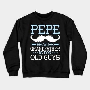 Pepe Because Grandfather Is For Old Guys Happy Father Daddy Crewneck Sweatshirt